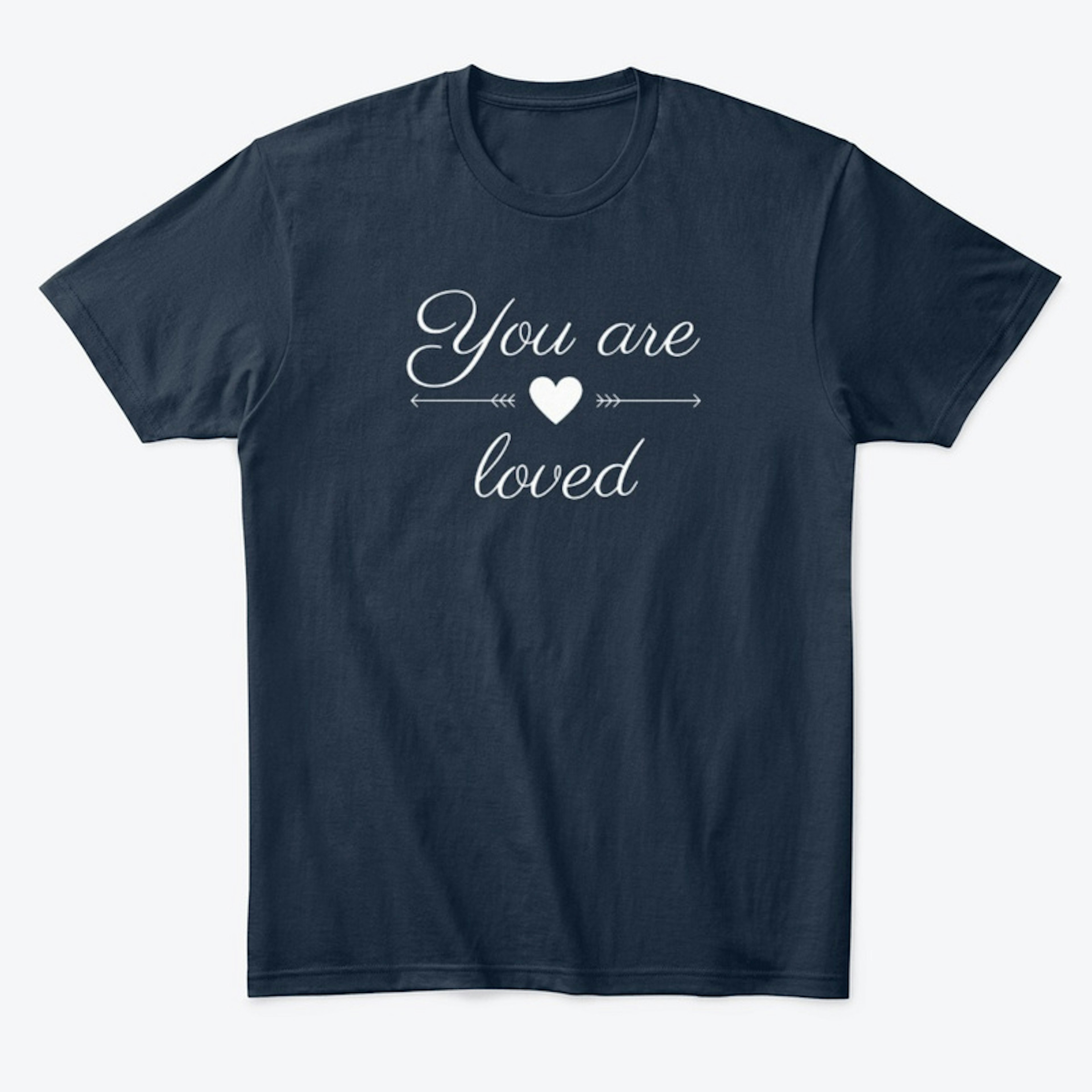 you are Loved T shirt Love T shirt